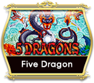 FIVE DRAGON